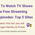 Sites To Watch TV Shows Online Free Streaming Full Episodes Top 5 Sites