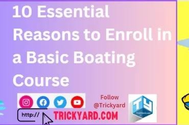 Discover the top 10 reasons why enrolling in a basic boating course is crucial for safe and enjoyable boating adventures