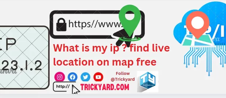 What is my ip ? find live location on map free What is my ip find live location on map free